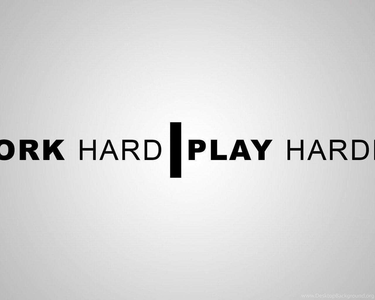 Work Hard Play Hard Wallpapers Top Free Work Hard Play Hard
