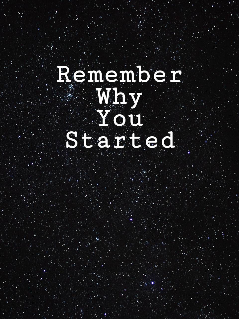 Remember Why You Started Wallpapers Top Free Remember Why You Started