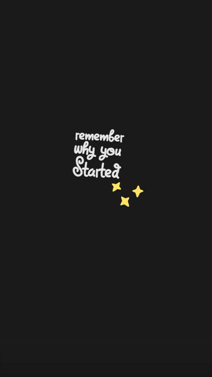 Remember Why You Started Wallpapers Top Free Remember Why You Started