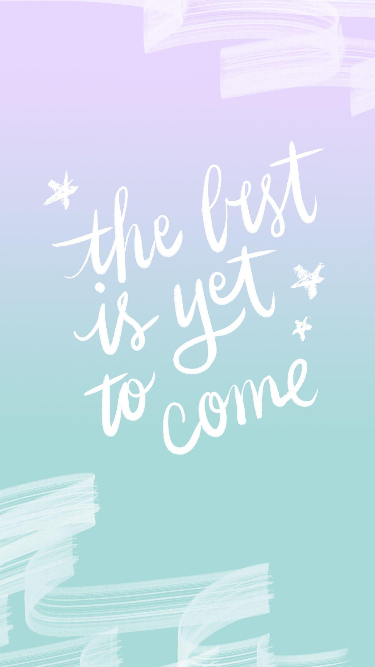 The Best Is Yet To Come Wallpapers Top Free The Best Is Yet To Come
