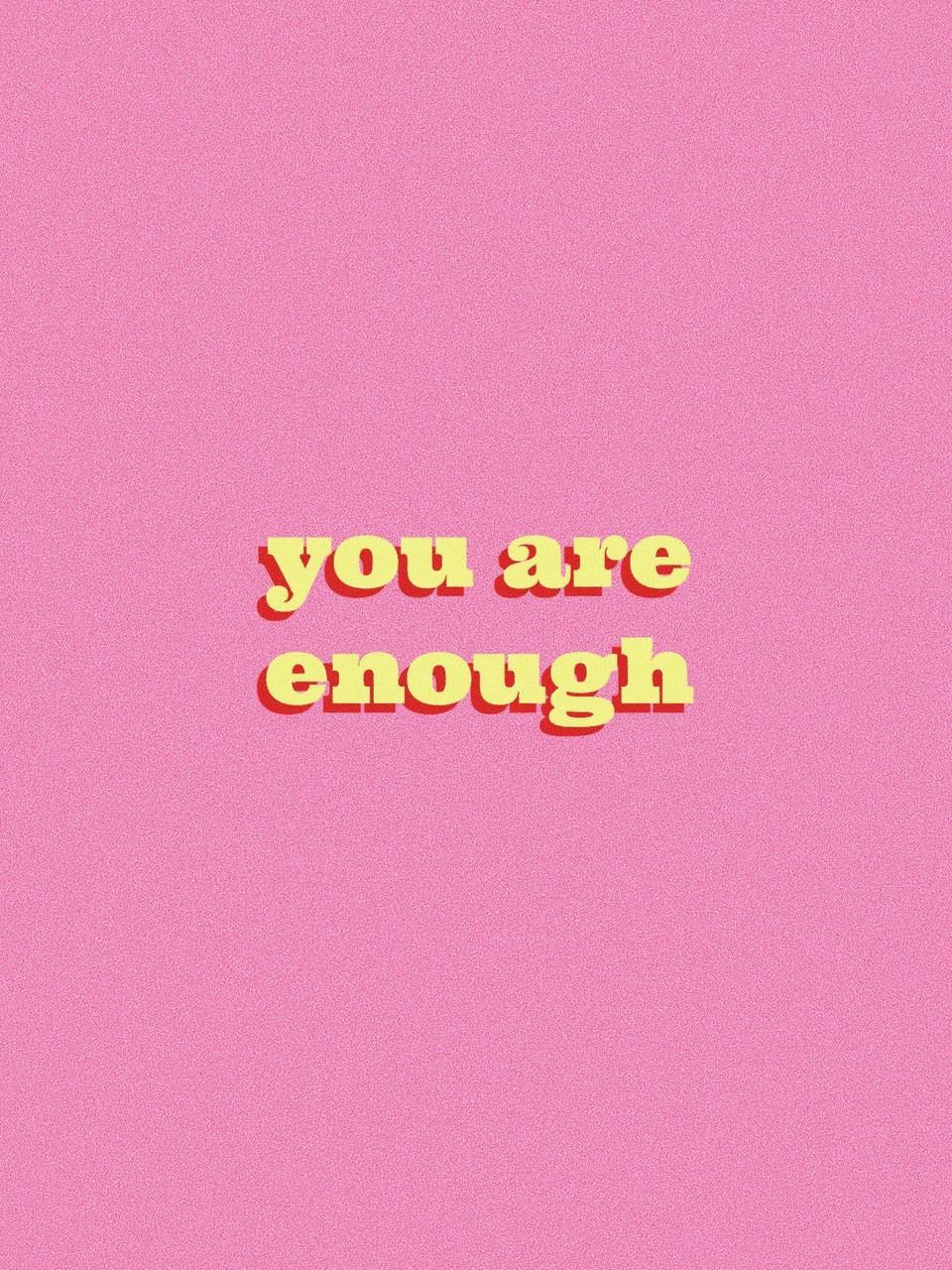 You Are Enough Wallpapers Top Free You Are Enough Backgrounds