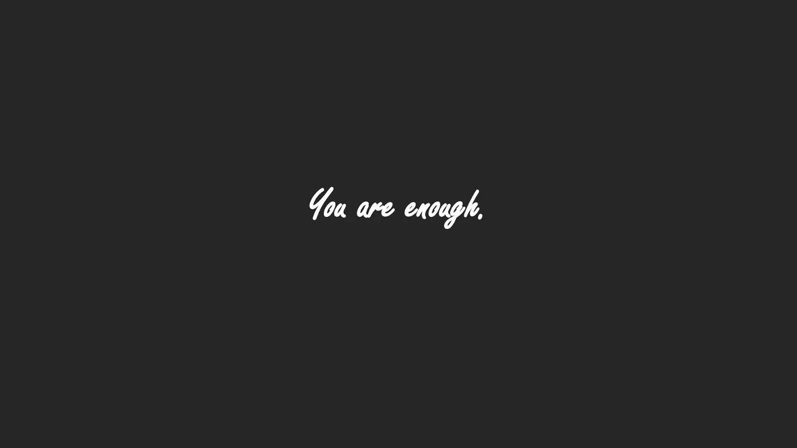 You Are Enough Wallpapers Top Free You Are Enough Backgrounds
