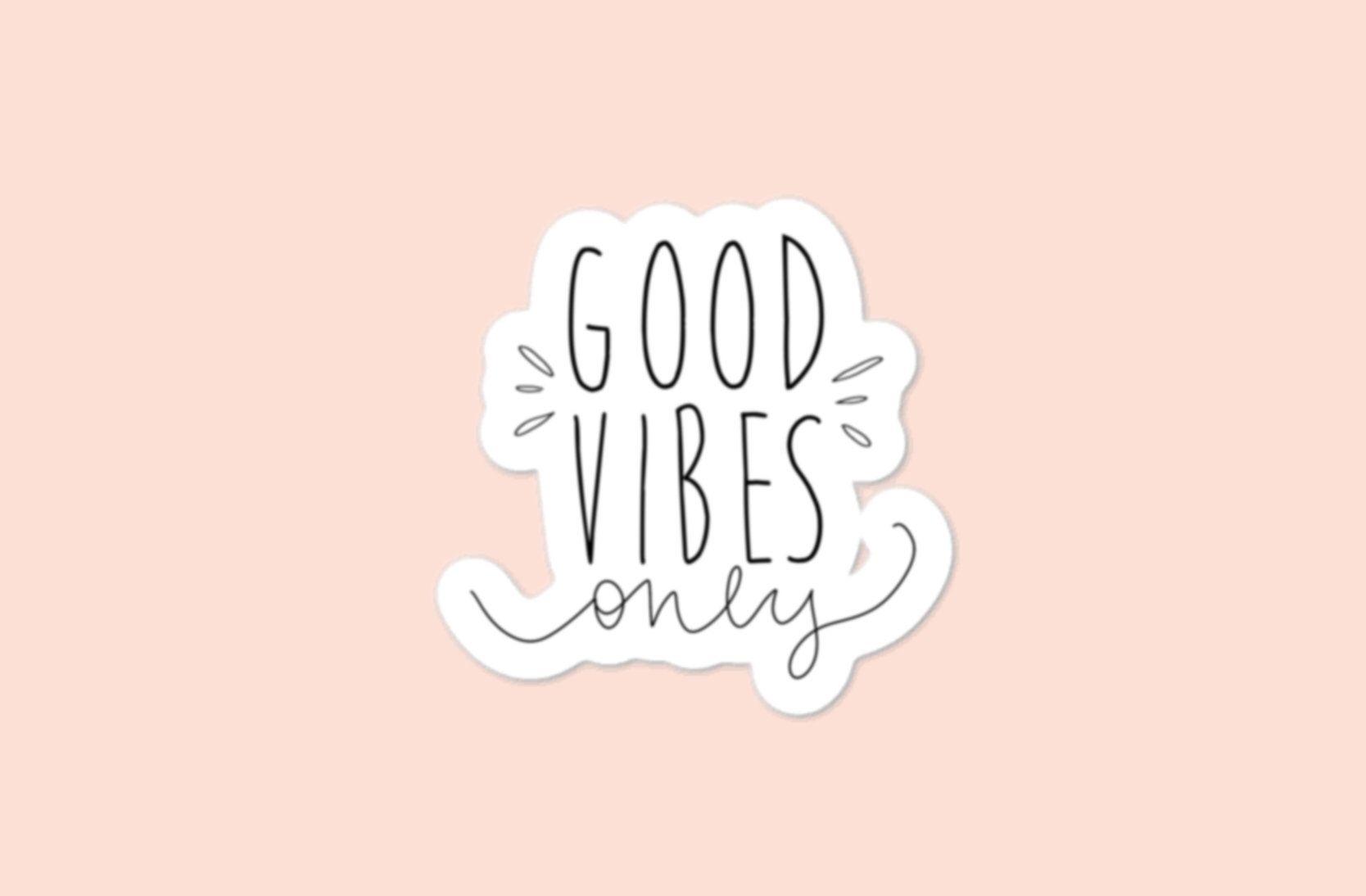 Good Vibes Laptop Wallpapers Top Free Good Vibes Laptop Backgrounds