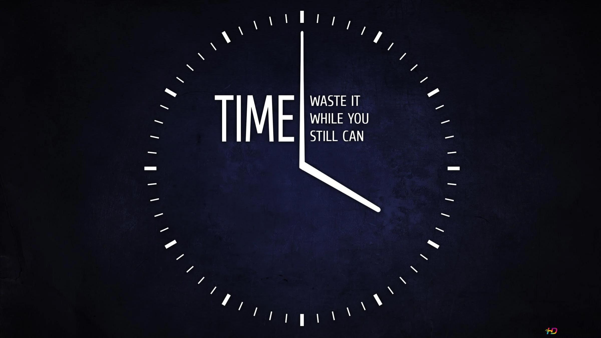 Dont Waste Time Wallpapers Top Free Dont Waste Time Backgrounds