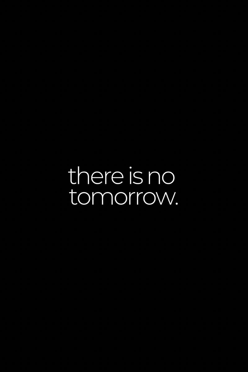 There Is No Tomorrow Wallpapers Top Free There Is No Tomorrow