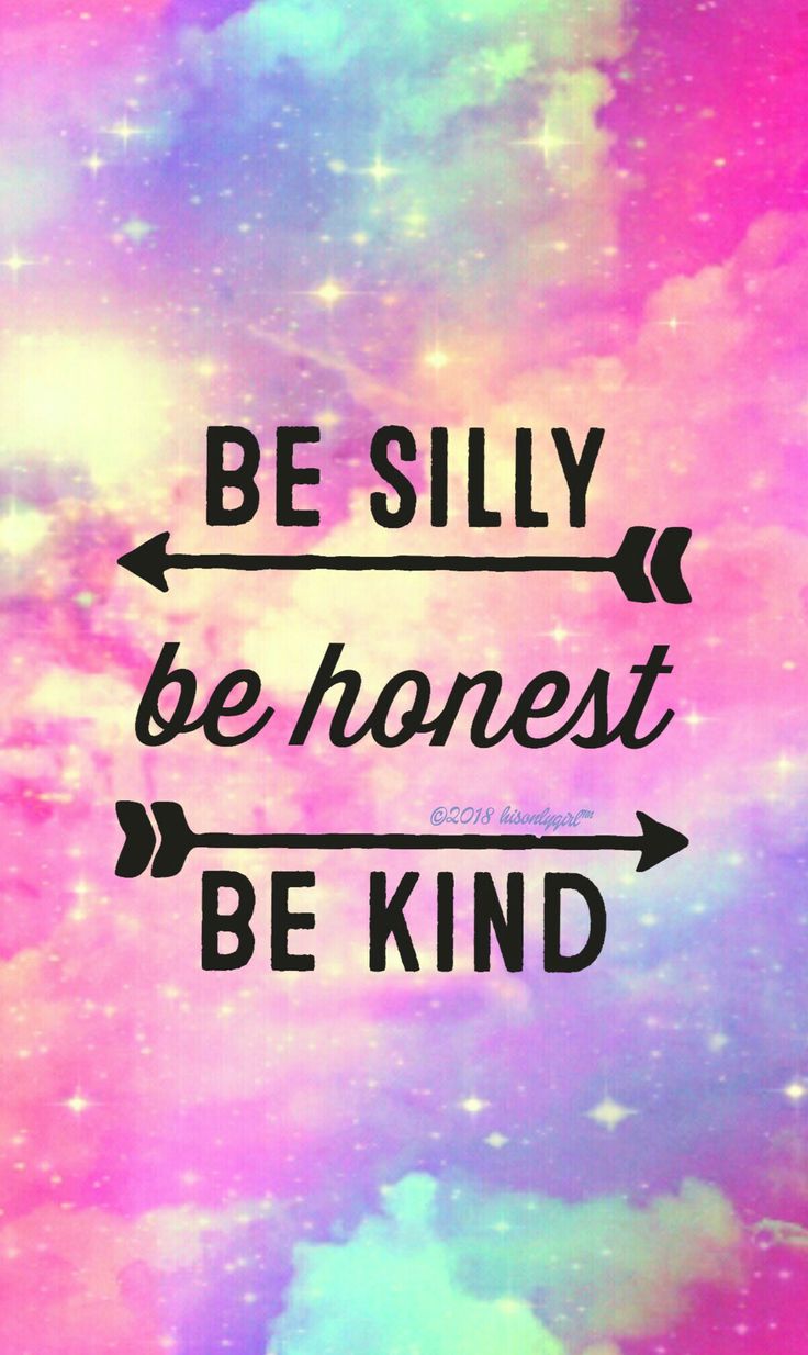 Be Silly Be Honest Be Kind Wallpapers Wallpaper Cave
