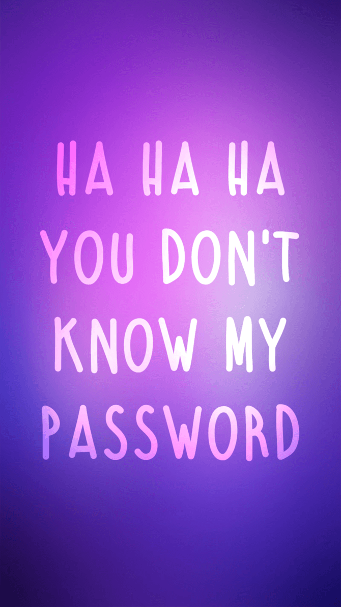 Hahaha You Don't Know My Password Wallpapers Wallpaper Cave