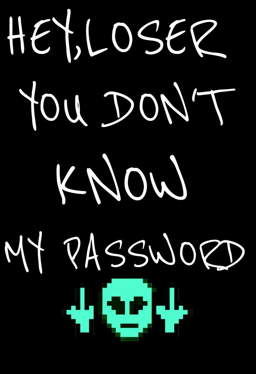 You Don't Know My Password Wallpapers Wallpaper Cave