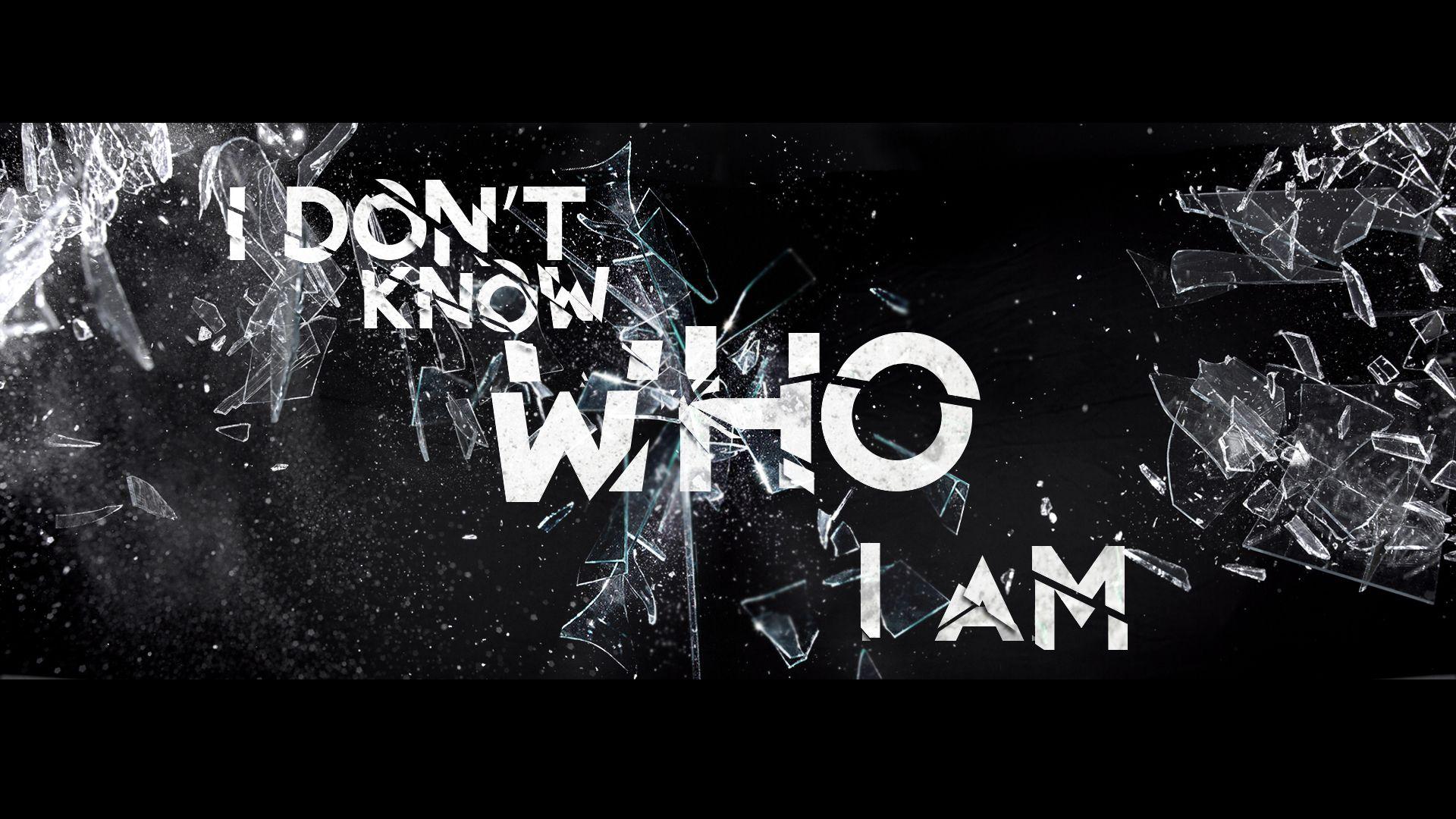 Who I Am Wallpapers Wallpaper Cave