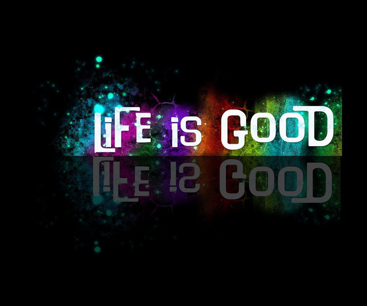 Life Is Good Wallpapers Wallpaper Cave