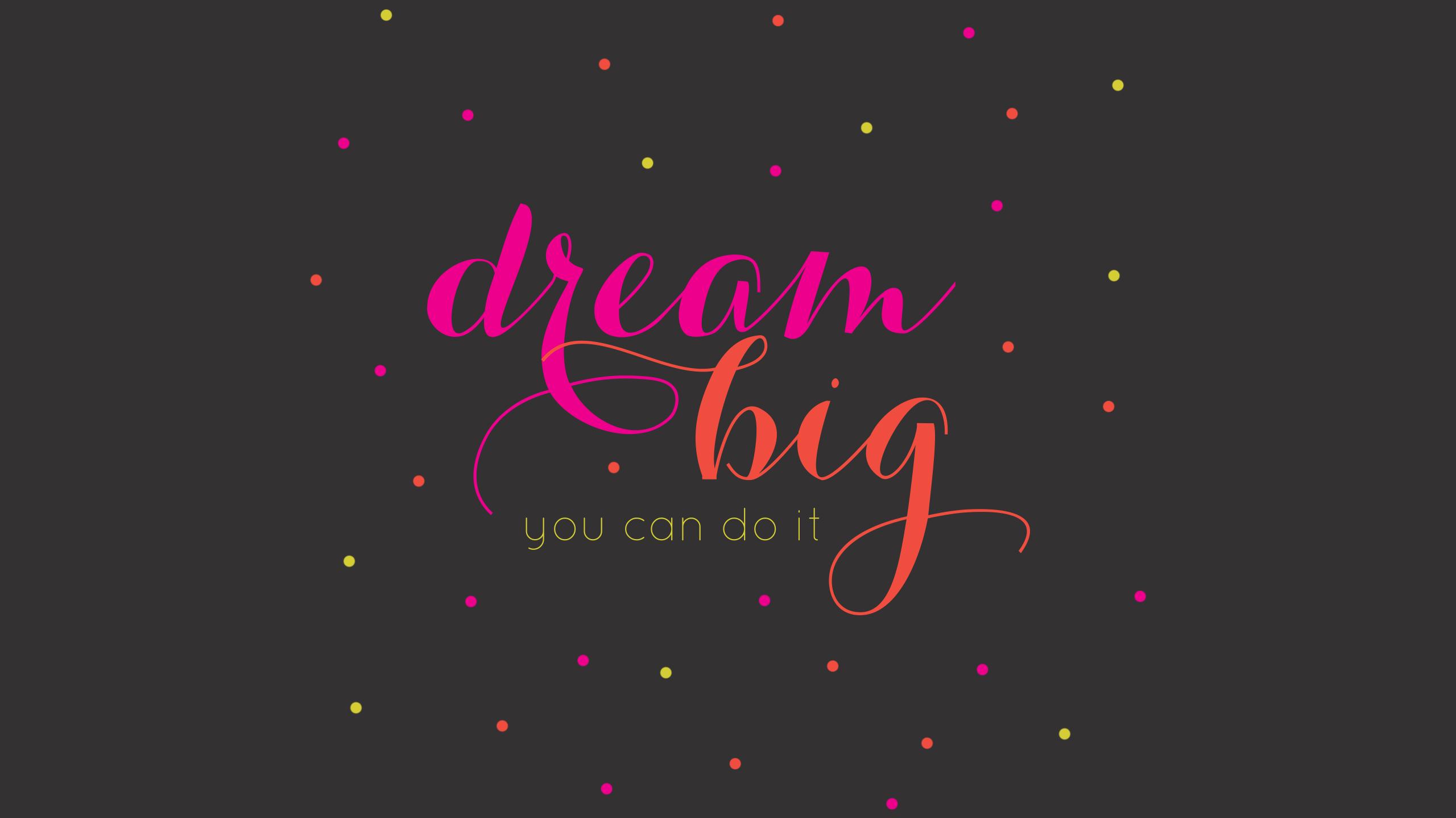 Dream Big Wallpapers Wallpaper Cave