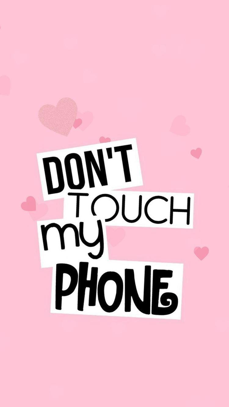 Please Do Not Touch My Phone Wallpapers Wallpaper Cave