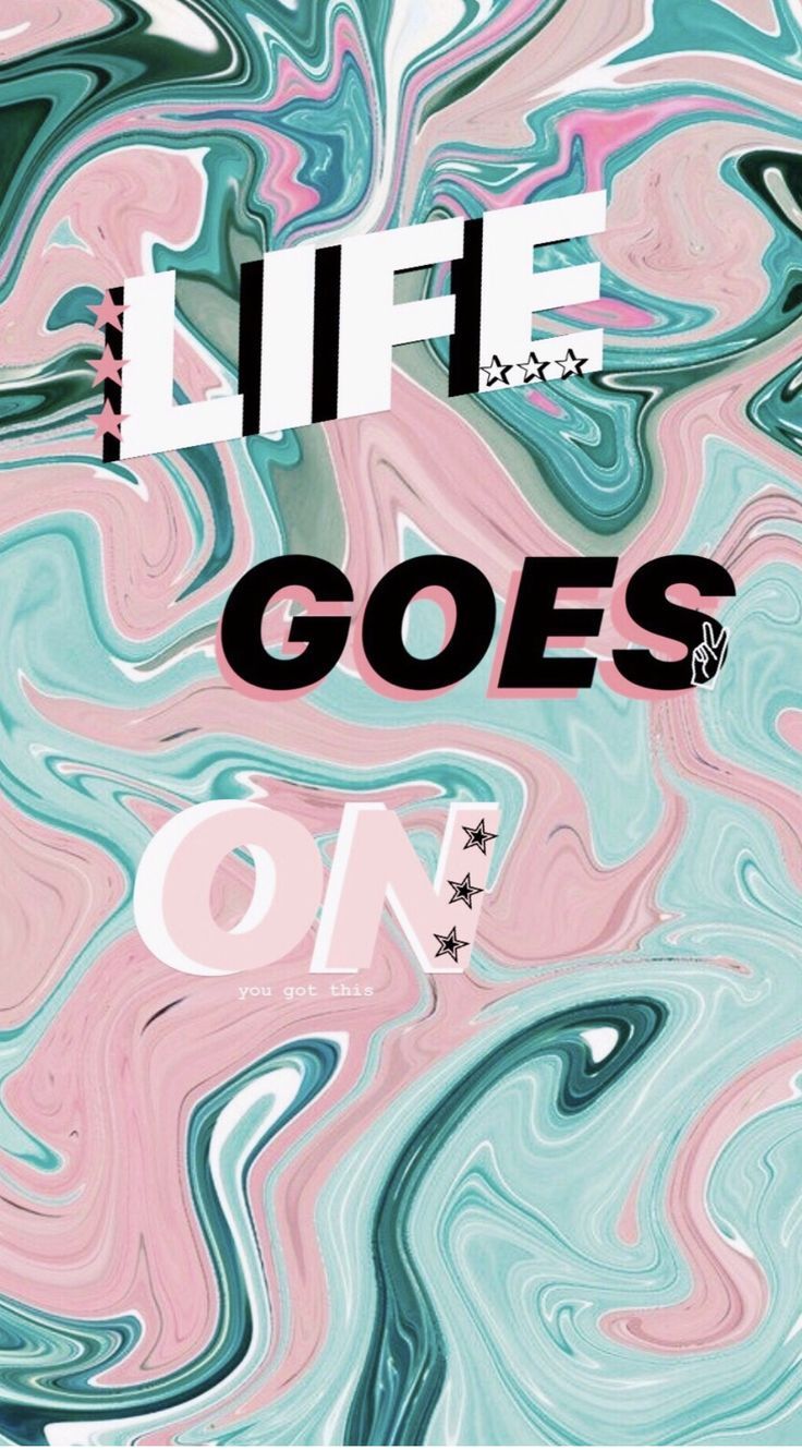Life Goes On Wallpapers Wallpaper Cave