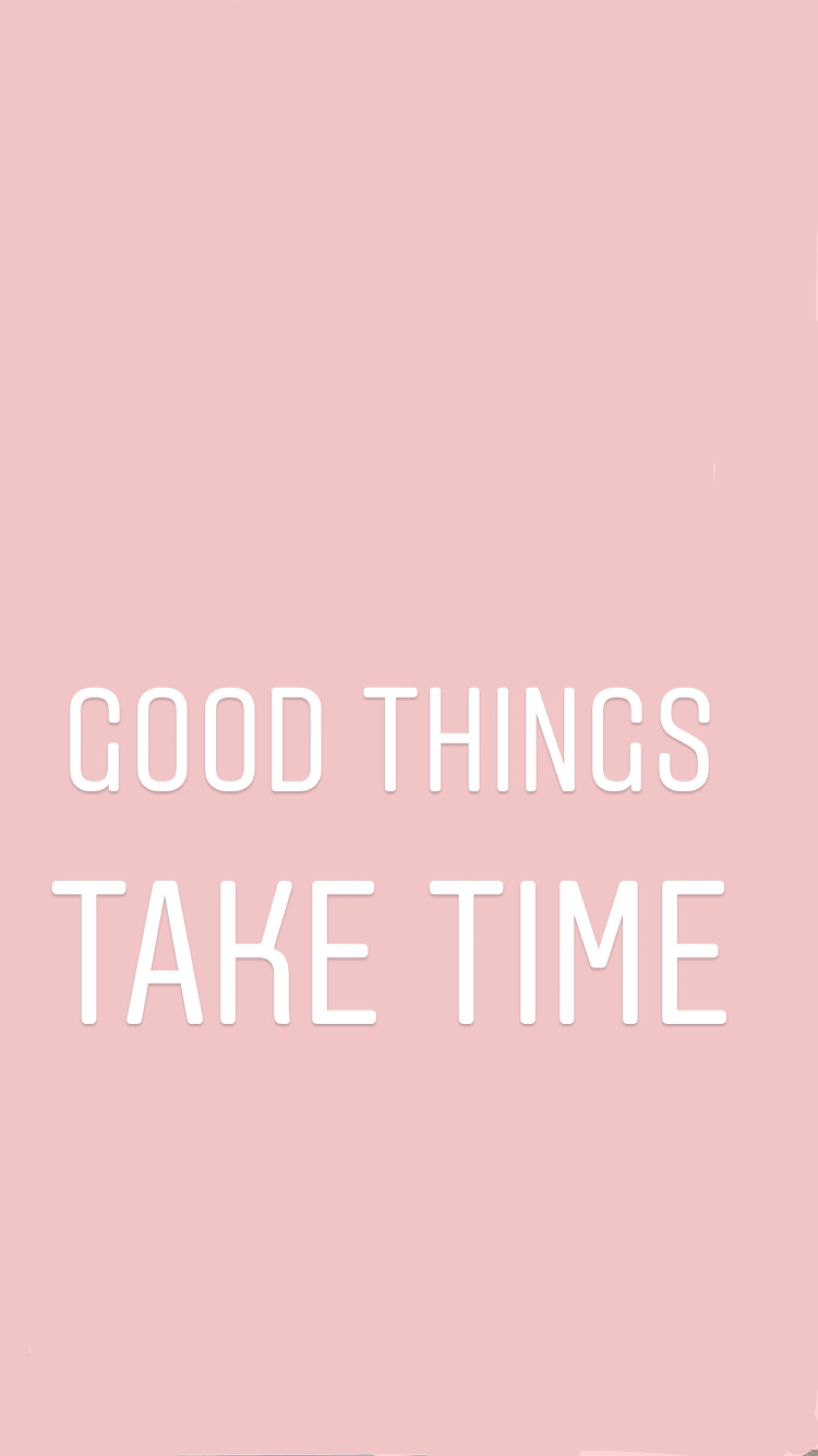 Good Things Take Time Wallpapers Wallpaper Cave