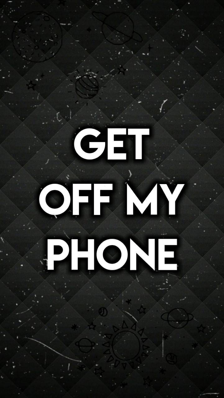Get Off My Phone Wallpapers Wallpaper Cave