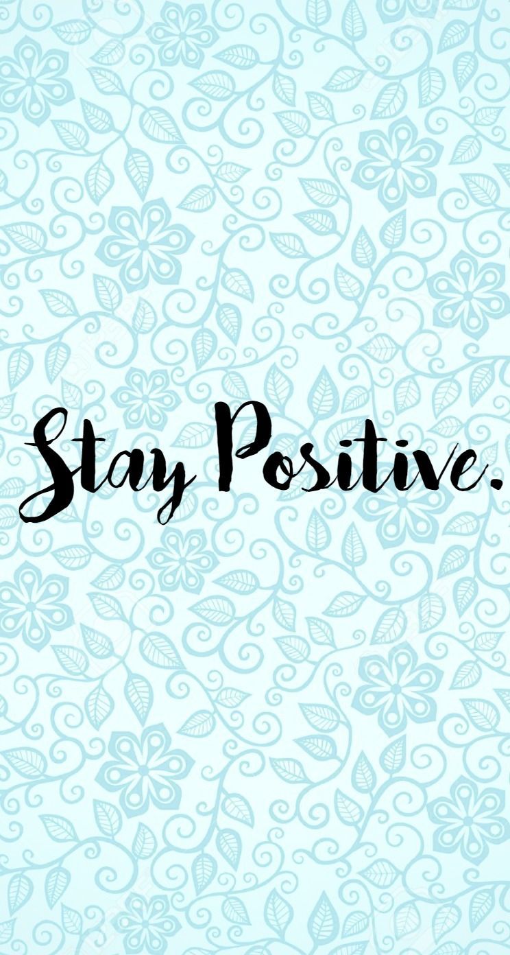 Stay Positive Wallpapers Wallpaper Cave