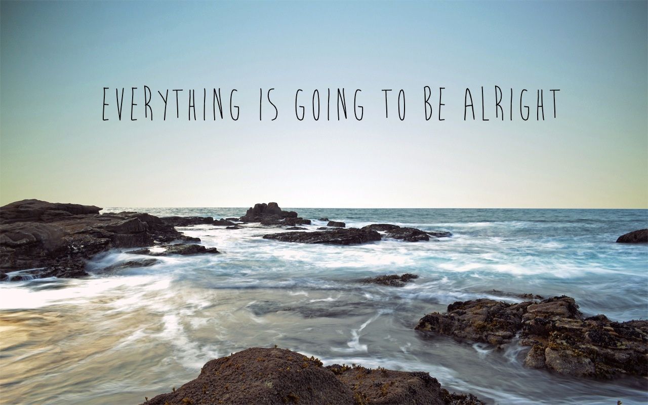 Everything Will Be Ok Wallpapers Wallpaper Cave