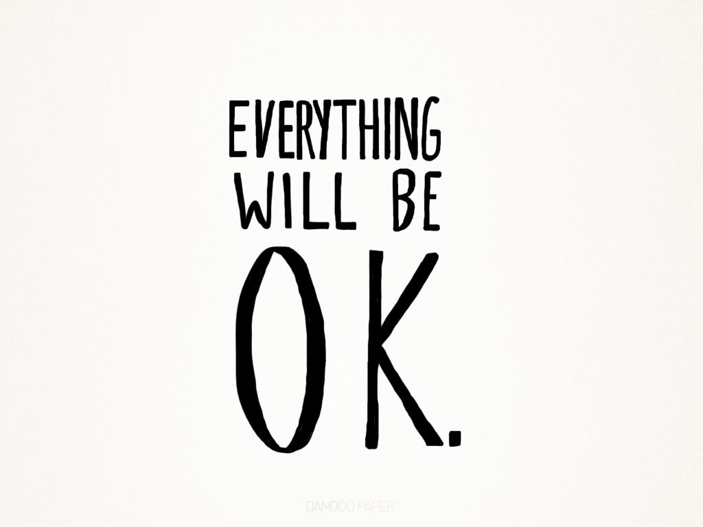 Everything Will Be Ok Wallpapers Wallpaper Cave