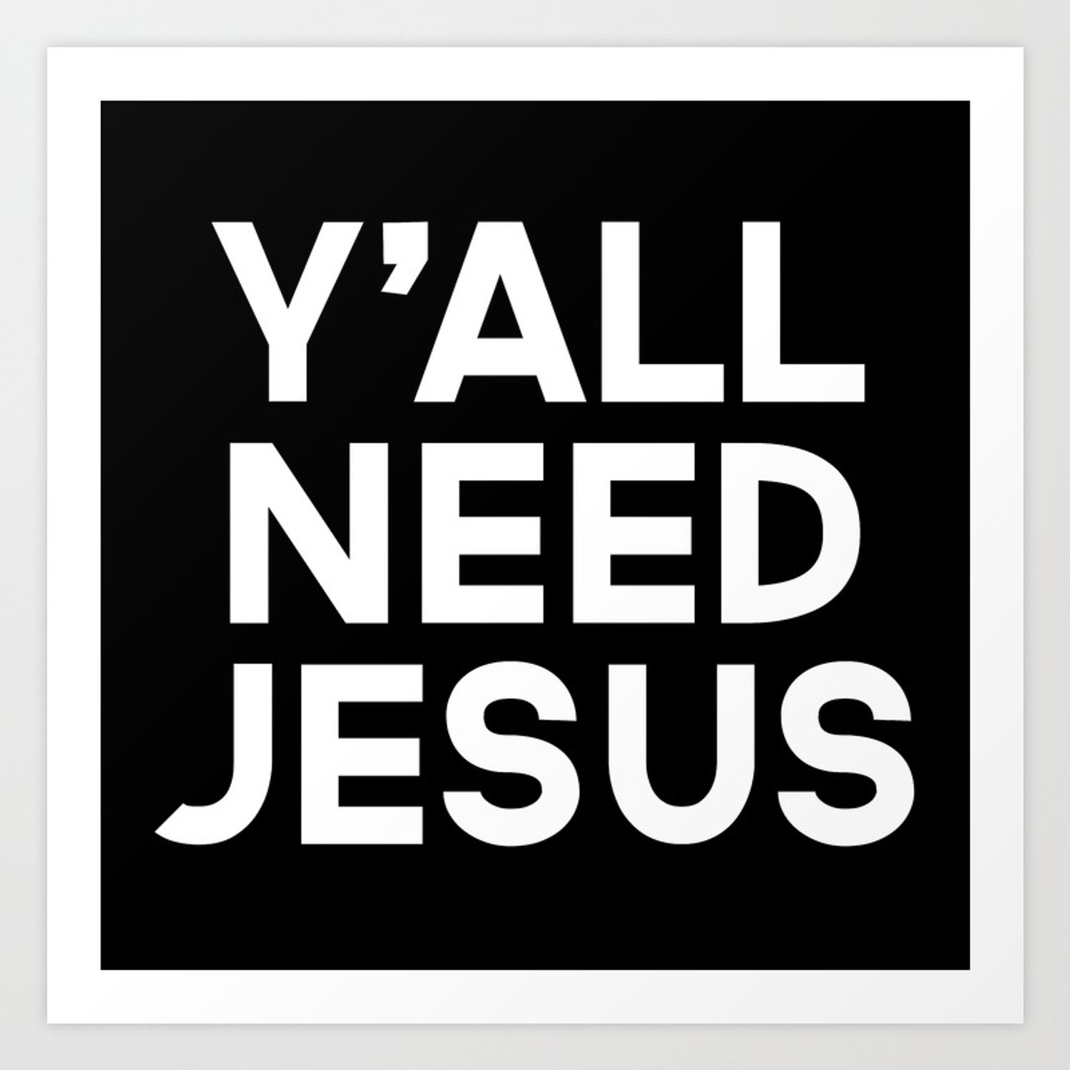Y'all Need Jesus Wallpapers Wallpaper Cave