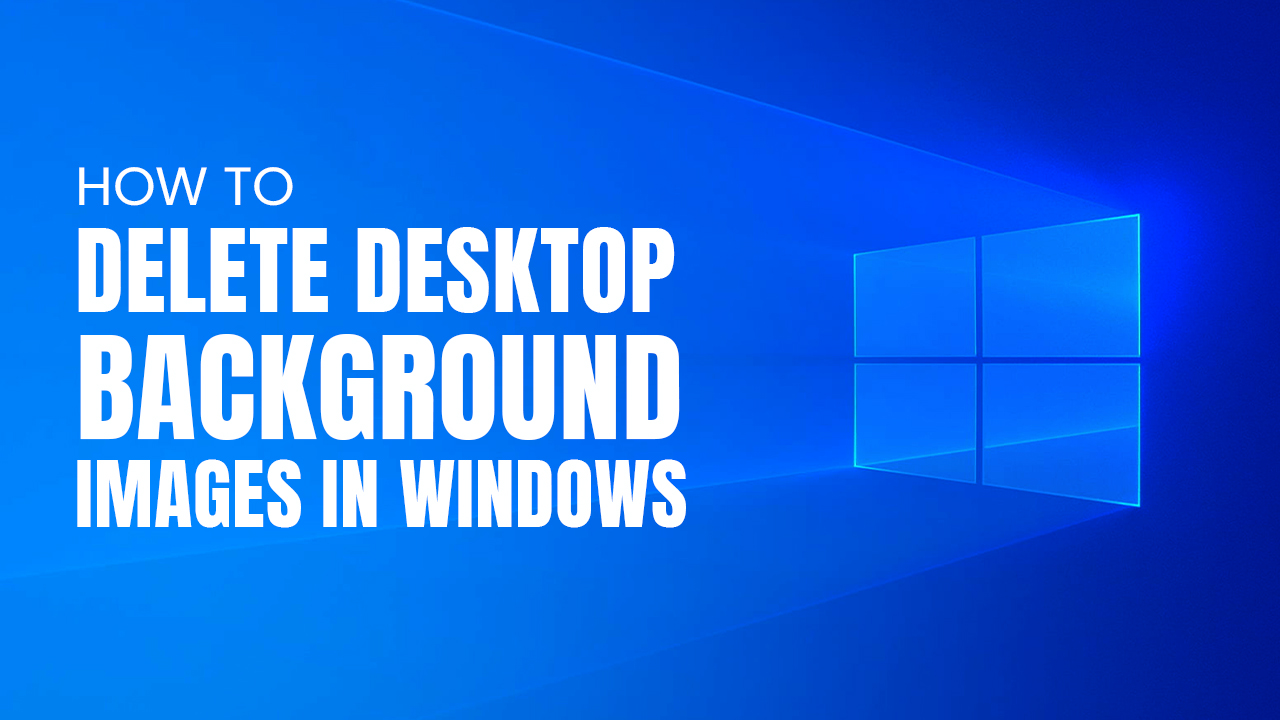 Tutorial đặc biệt này delete background windows 10 Hướng dẫn miễn phí