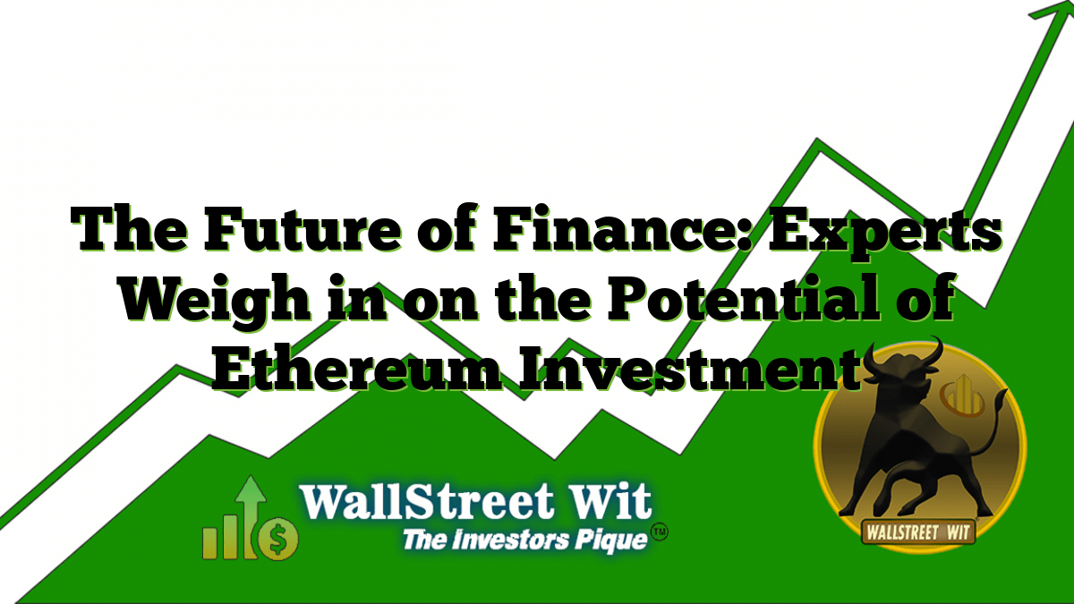 The Future of Finance Experts Weigh in on the Potential of Ethereum