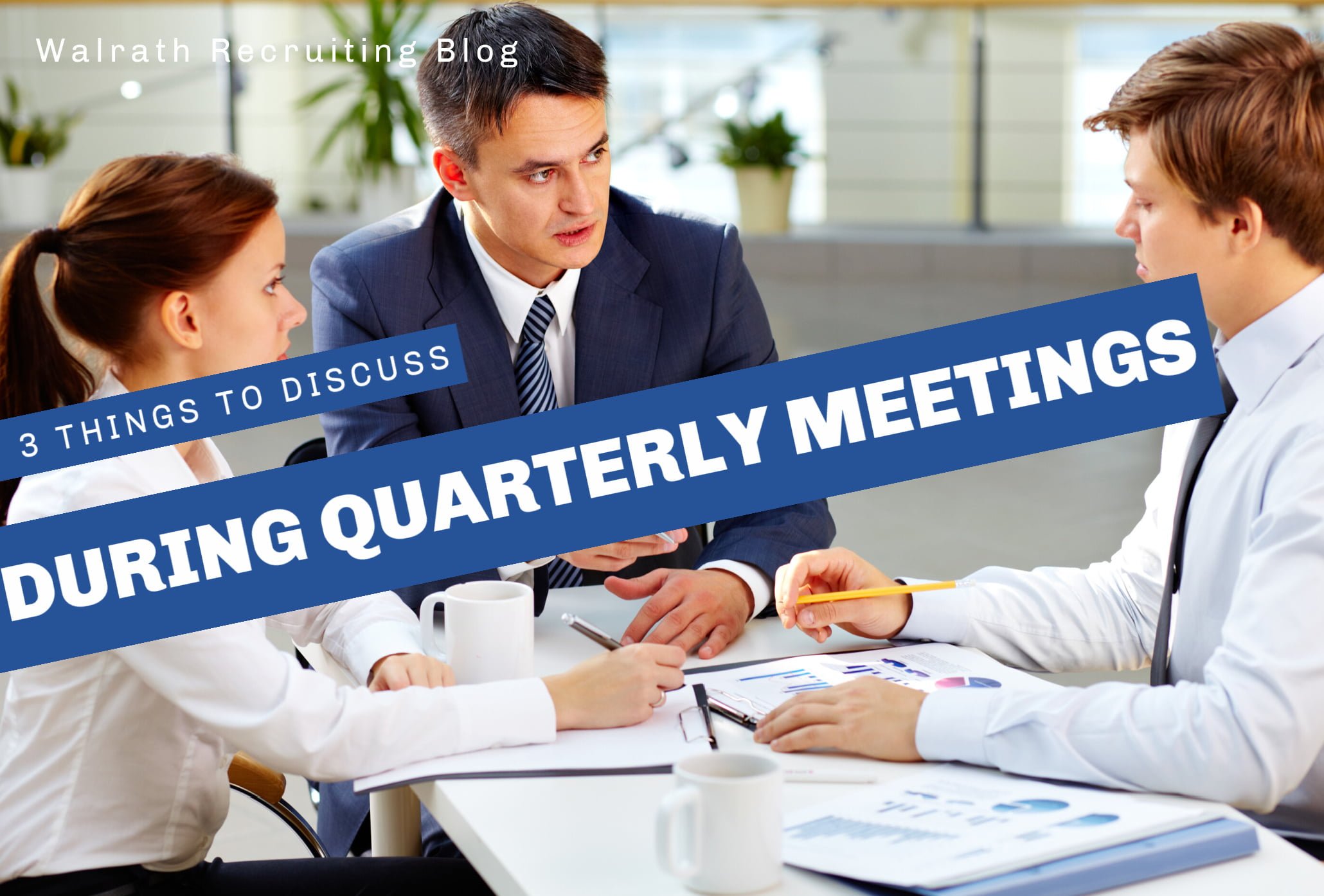 3 Things To Discuss During Quarterly Meetings Walrath Recruiting, Inc.