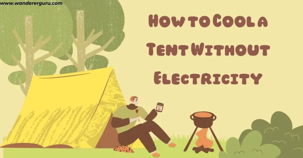 How to Cool a Tent Without Electricity? Explained! Wanderer Guru