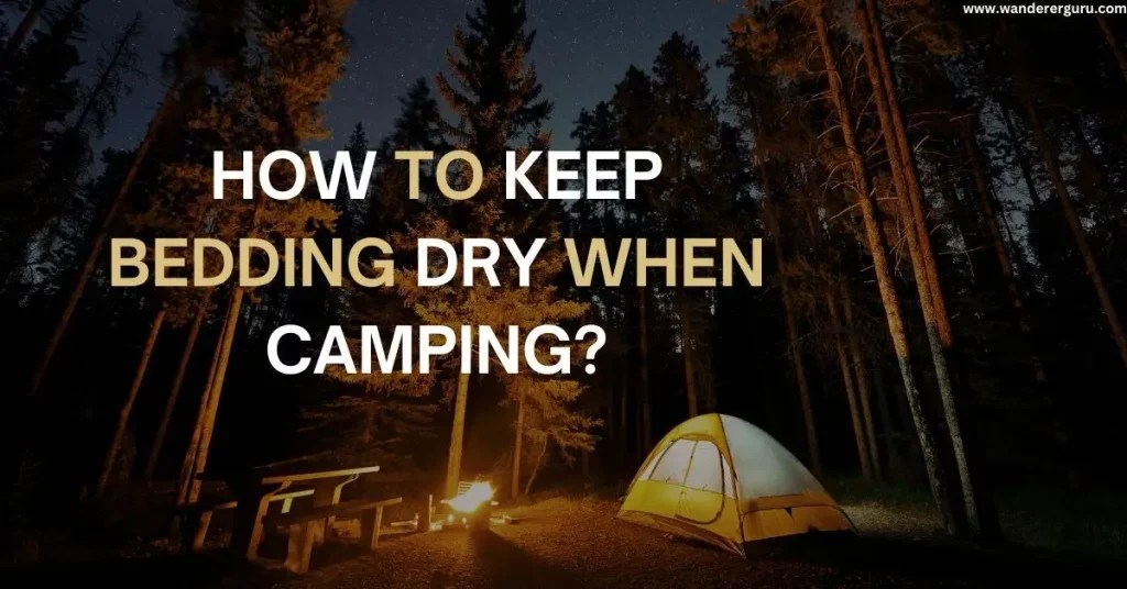How to Keep Bedding Dry When Camping? Wanderer Guru