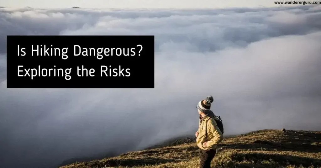 Is Hiking Dangerous? Exploring the Risks Wanderer Guru