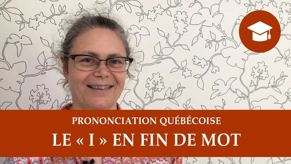 Prononciation québécoise le "i" en fin de mot Wandering French