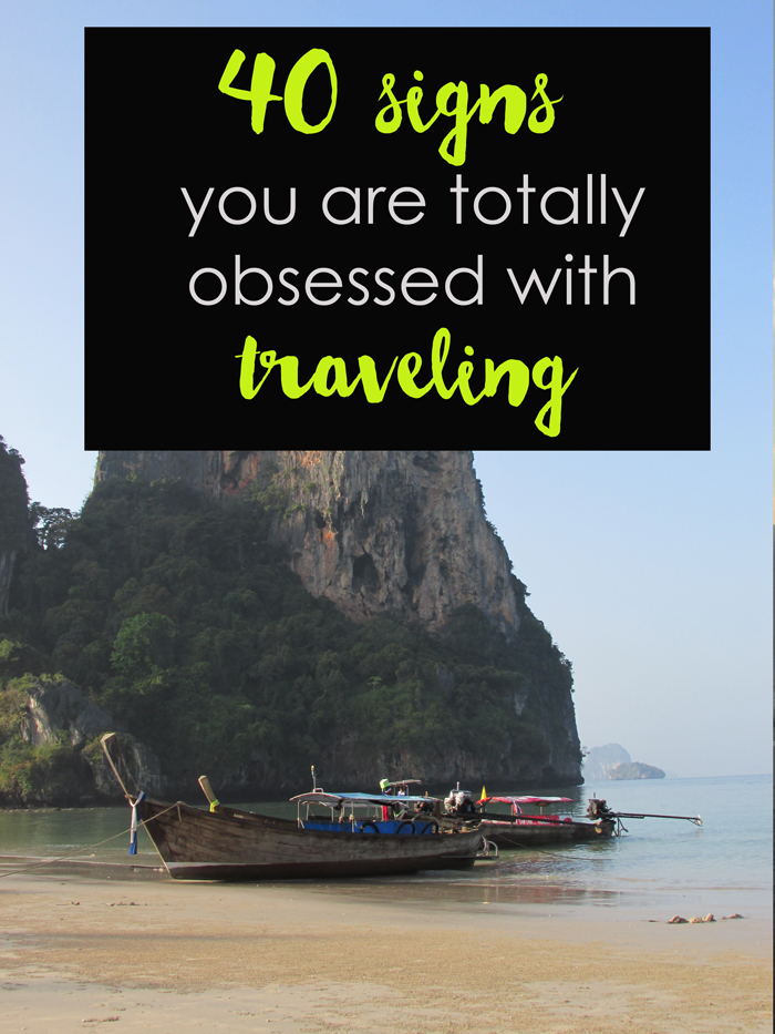 Are you Obsessed with Traveling? 40 signs that you're a wanderluster