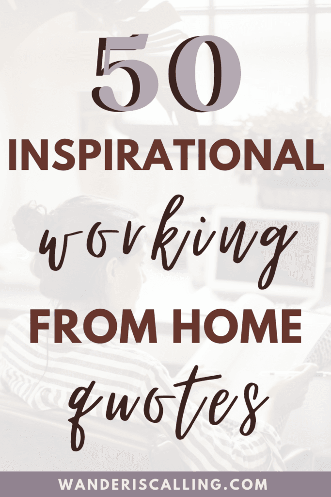 50 Of The Best Inspirational Working At Home Quotes Wander Is Calling