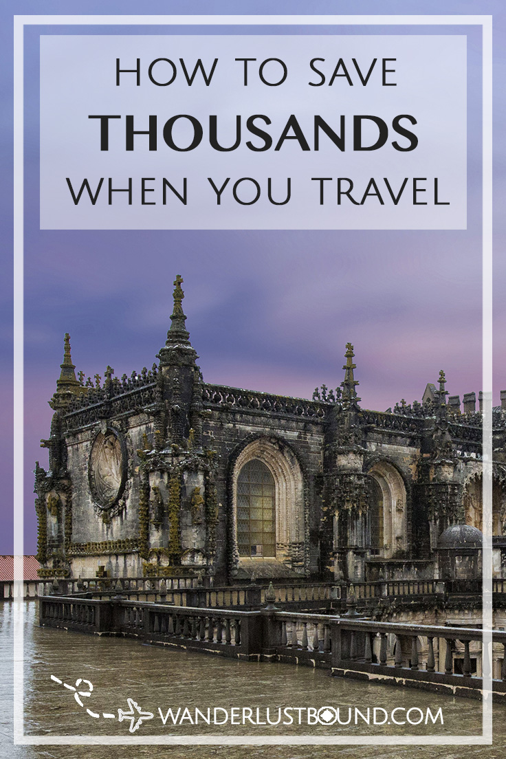 How to Save Thousands When You Travel Wanderlust Bound