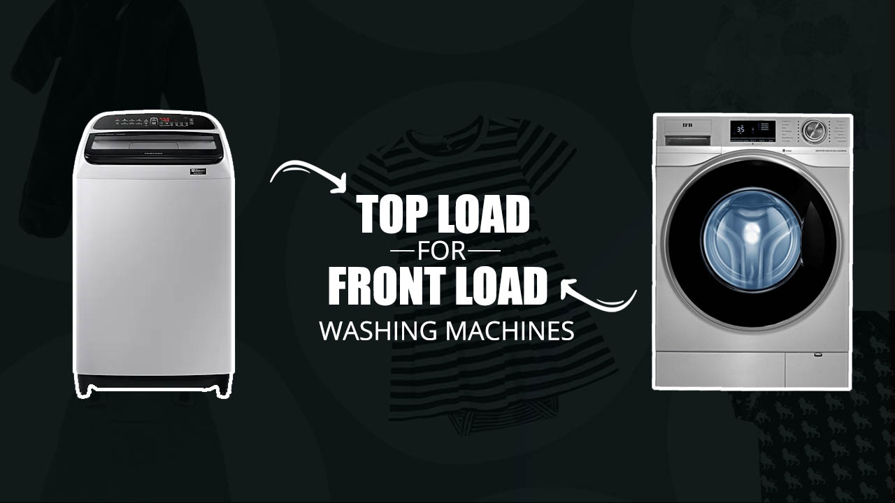 Top Load Vs Front Load Washing Machine Explained 2024