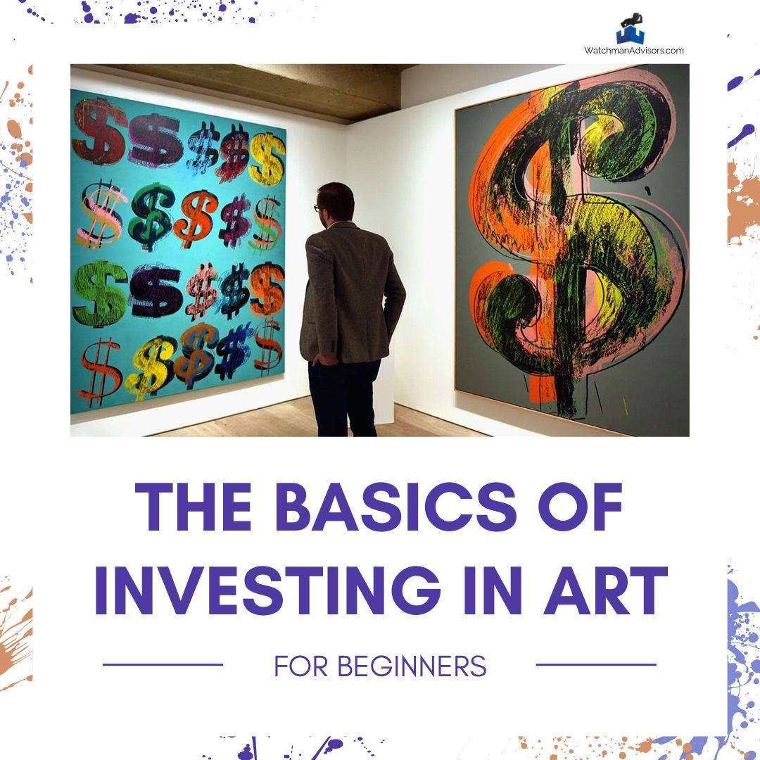The Basics of Investing in Art for Beginners Watchman Advisors