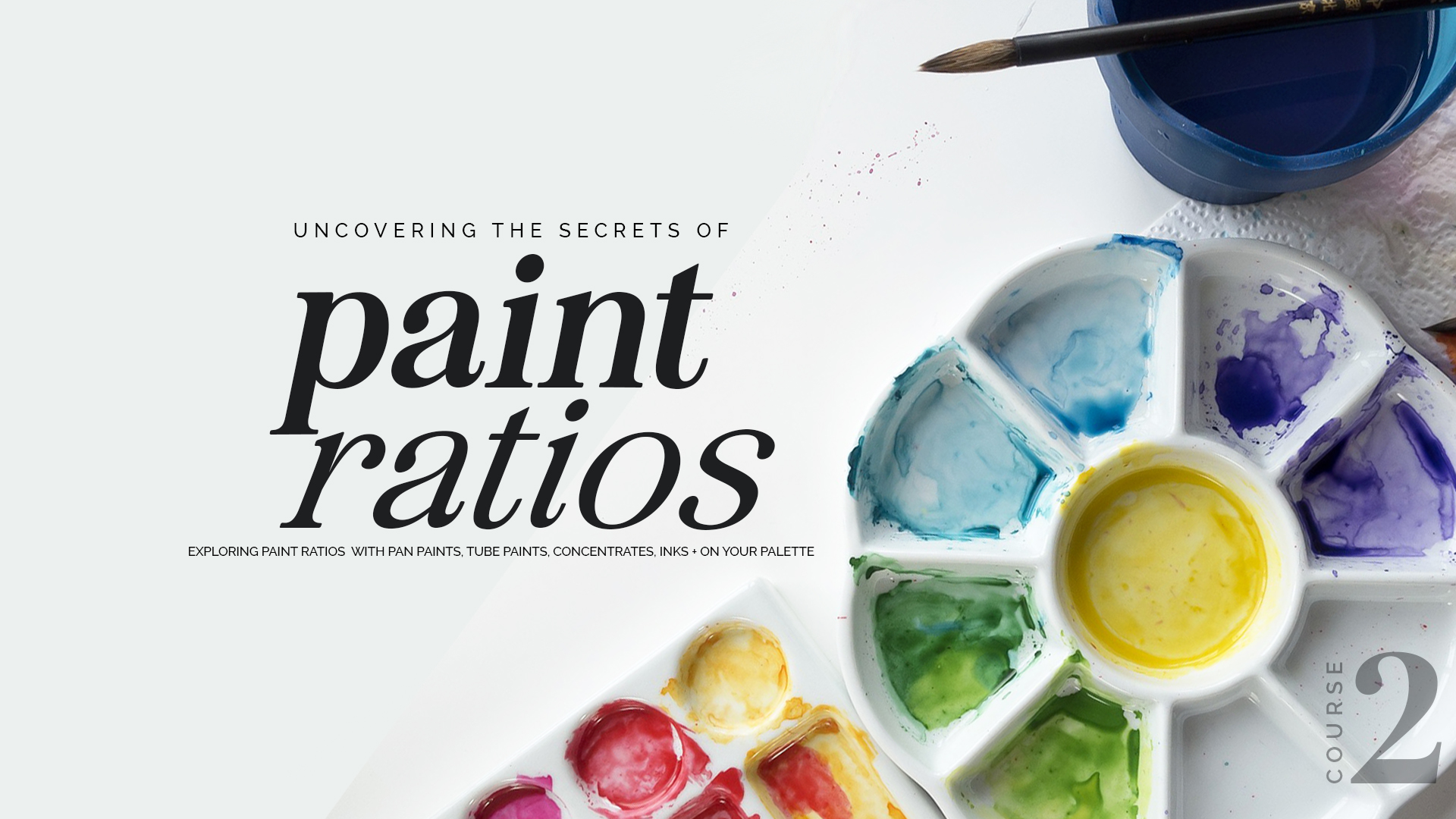 Paint Ratios w/ Tubes, Pans, Concentrates + Inks (The Complete Advanced