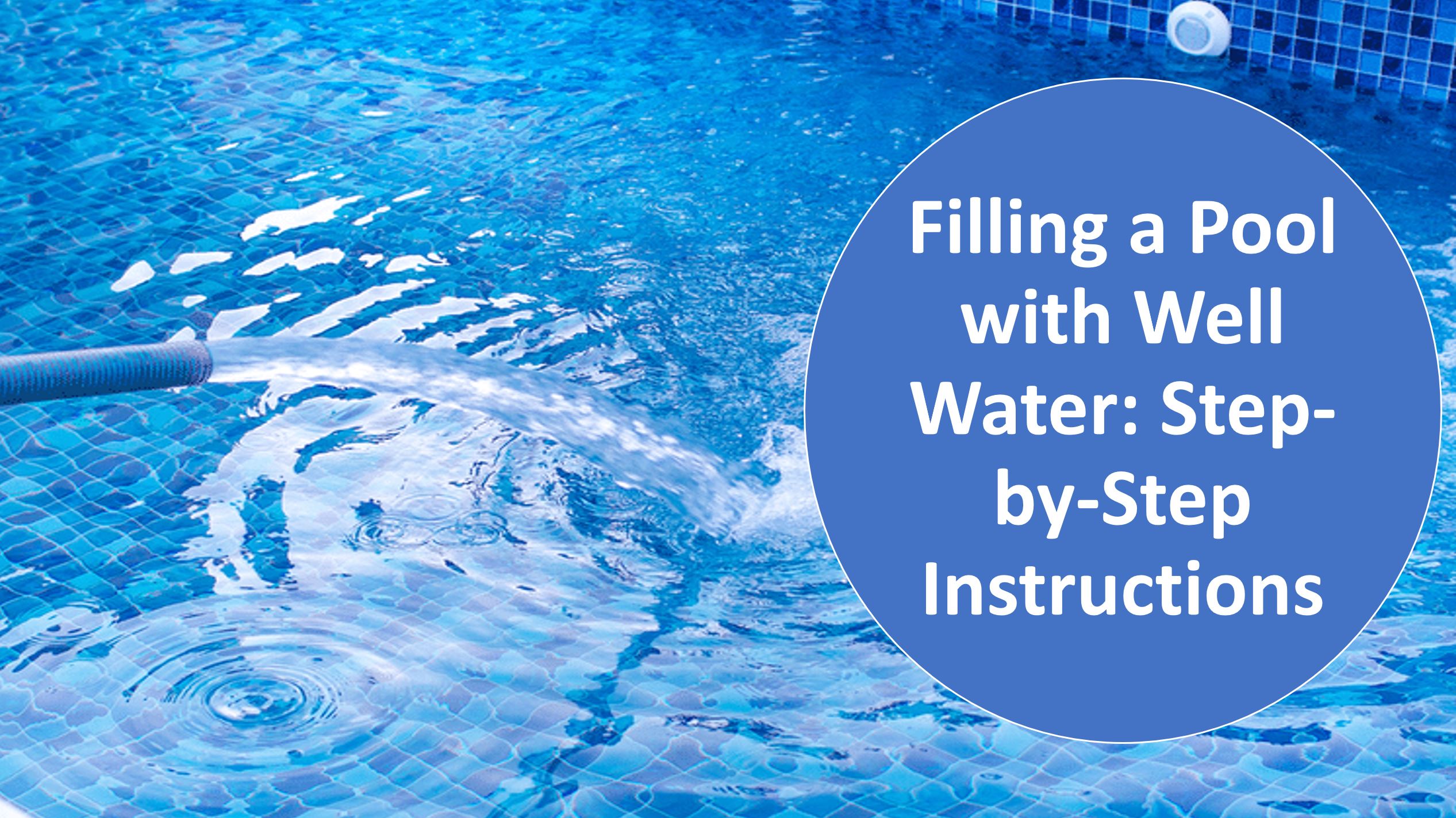 How to Fill a Pool with Well Water StepbyStep Instructions