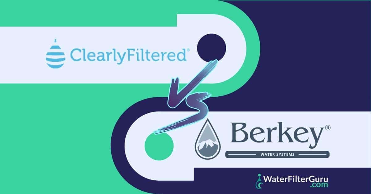 Clearly Filtered vs Berkey (An Objective, DataDriven Analysis & Comparison)