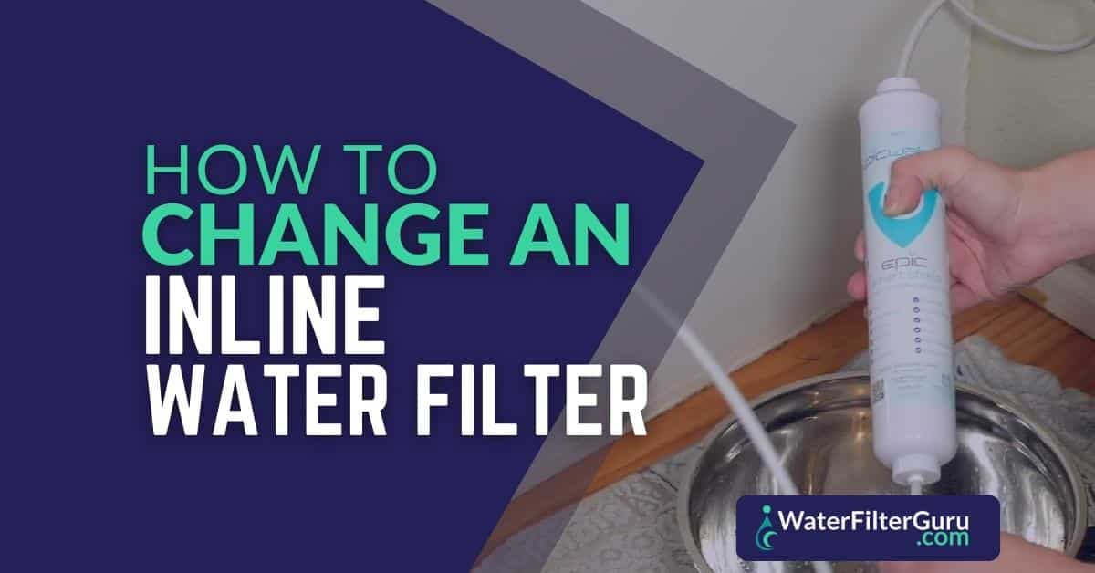 How to Change An Inline Water Filter