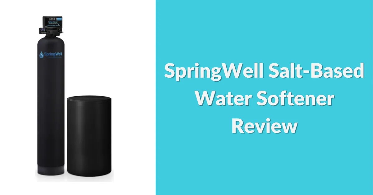 SpringWell SaltBased Water Softener Review 2022