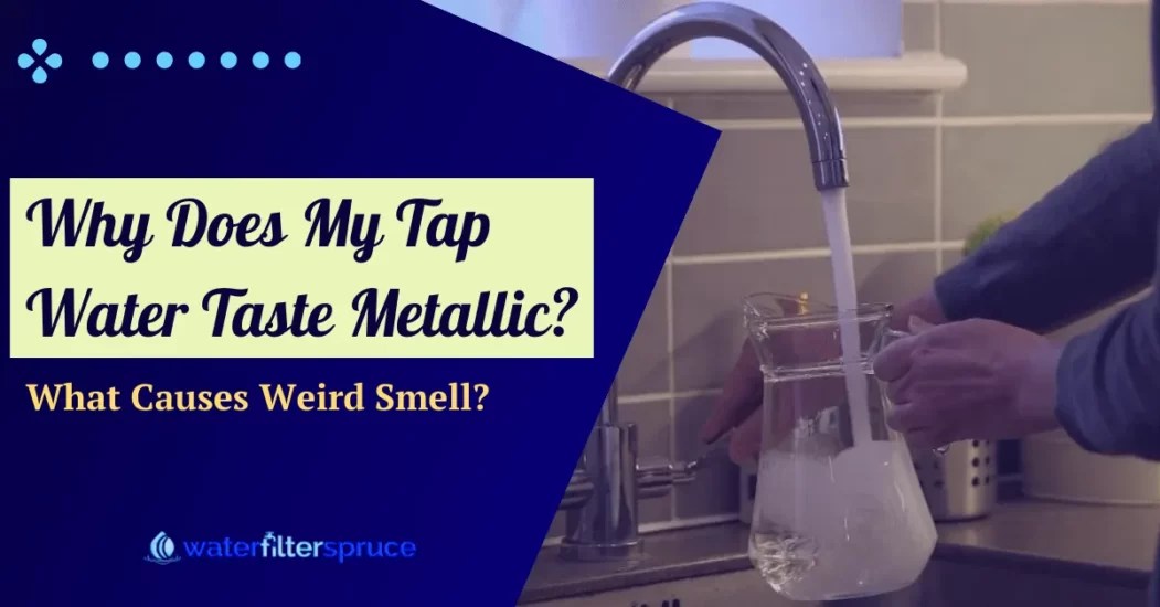 Why My Water Taste Like Metal And What Causes Weird Smell?