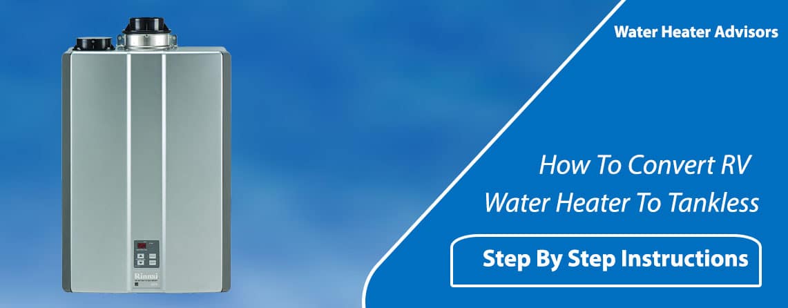 How To Convert RV Water Heater To Tankless? Step By Step Instructions