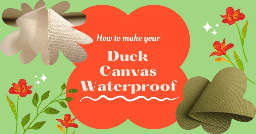 How To Waterproof Duck Canvas? [Process, Time & Cost]