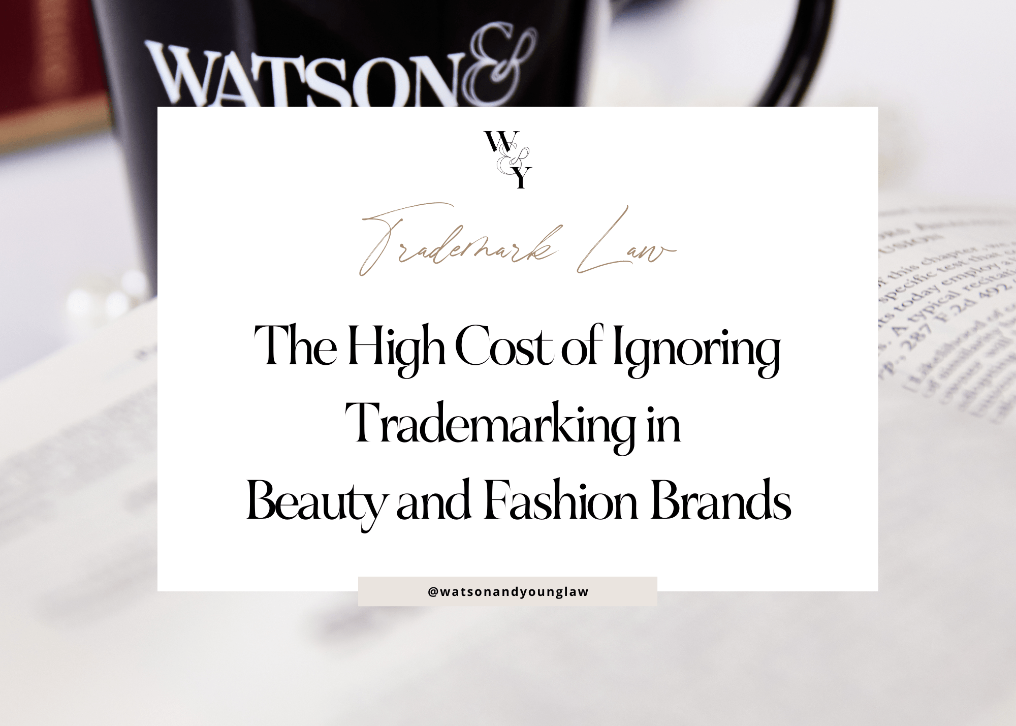 The High Cost of Ignoring Trademarking in Beauty and Fashion Brands