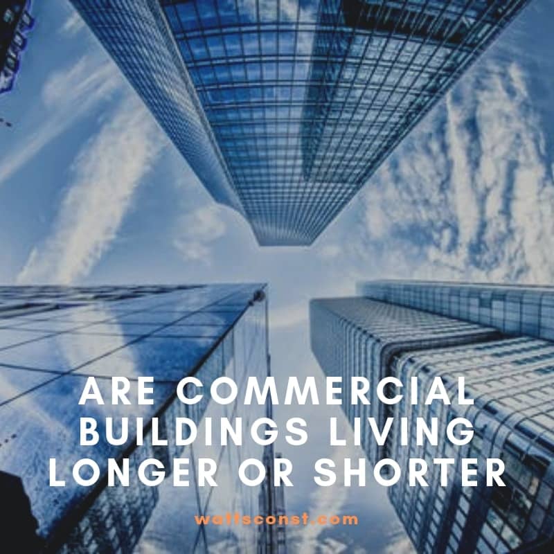 Are Commercial Buildings Living Longer? Watts Construction, Inc.