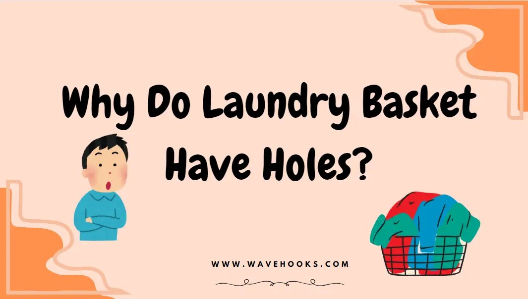 Why Do Laundry Basket Have Holes 11 Surprising Reasons! Wavehooks