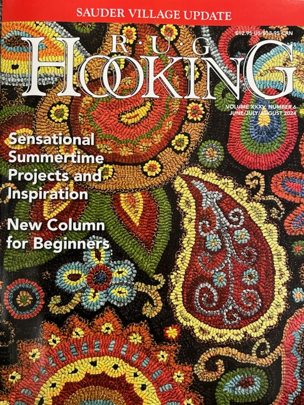 June/July/August 2024 VOLUME XXXV, NUMBER 6 Rug Hooking Magazine W