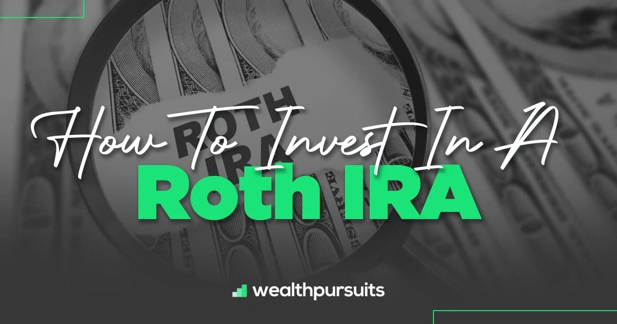 How To Invest In A Roth IRA A Guide To What You Need To Know