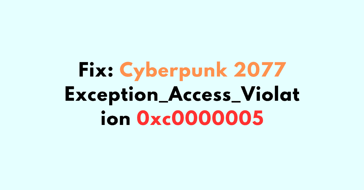 How To Fix Cyberpunk 2077 Exception_Access_Violation 0xc0000005 Weal