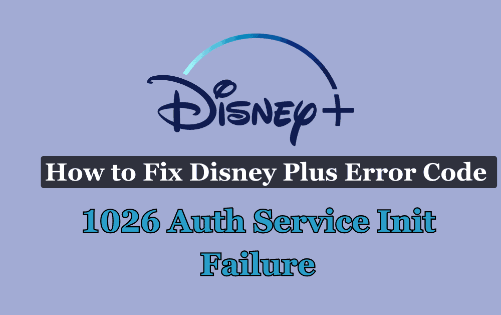 How To Fix Disney Plus Error Code 1026 Auth Service Init Failure Wea